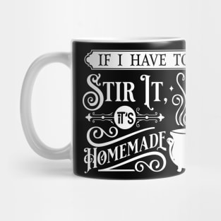 If I Have to Stir it it's Homemade Mug